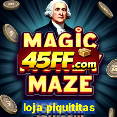 loja piquititas
